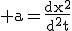 \textrm a=\frac{dx^2}{d^2t}