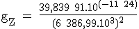 \textrm g_{Z} = \frac{39,839 91.10^{(-11+24)}}{(6 386,99.10^3)^2}