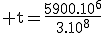 \textrm t=\frac{5900.10^6}{3.10^8}