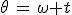 \theta\,=\,\omega t