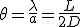 \theta=\frac{\lambda}{a}=\frac{L}{2D}
