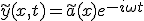 \tilde{y}(x,t) = \tilde{a}(x) e^{-i \omega t}
 \\ 