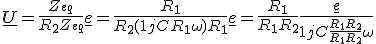 \underline{U}=\frac{Z_{eq}}{R_2+Z_{eq}}\underline{e}=\frac{R_1}{R_2(1+jCR_1\omega) +R_1}\underline{e}=\frac{R_1}{R_1+R_2}\frac{\underline{e}}{1+jC\frac{R_1R_2}{R_1+R_2}\omega