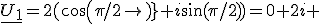 \underline{U_1}=2(cos(\pi/2)+i\sin(\pi/2))=0+2i 