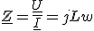 \underline{Z}=\frac{\underline{U}}{\underline{I}}=jLw