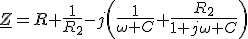 \underline{Z}=R+\frac{1}{R_2}-j\(\frac{1}{\omega C}+\frac{R_2}{1+j\omega C}\)