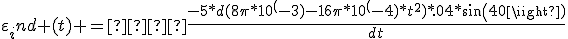 \varepsilon_ind (t) =  \frac{-5*d(8\pi*10^(-3)-16\pi*10^(-4)*t^2)*.04*sin(40)}{dt}