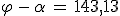 \varphi\,-\,\alpha\,=\,143,13