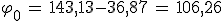 \varphi_0\,=\,143,13-36,87\,=\,106,26