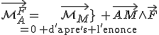 \vec{\mathcal{M}_{A}^{F}}={\vec{\mathcal{M}_{M}^{F}}}\limits_{=0\:{\rm d'apre's l'enonce}}+\vec{AM}\wedge\vec{F}