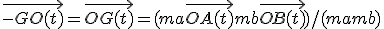 \vec{-GO(t)} = \vec{OG(t)} = (ma\vec{OA(t)} + mb\vec{OB(t)})/(ma+mb)