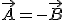 \vec{A} = - \vec{B}