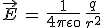 \vec{E}\,=\,\frac{1}{4\pi\epsilon\0}\,\frac{q}{r^2}