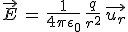 \vec{E}\,=\,\frac{1}{4\pi\epsilon_0}\,\frac{q}{r^2}\,\vec{u_r}
