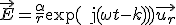 \vec{E} = \frac{\alpha}{r} \exp{(\text{j}(\omega t - kz))}\vec{u_r}