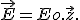 \vec{E} = Eo.\vec{z}.