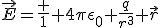 \vec{E}=\frac 1 {4\pi\epsilon_0} \frac{q}{r^3} \vec{r}