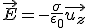\vec{E}=-\frac{\sigma}{\epsilon_0}\vec{u_z}