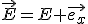 \vec{E}=E \vec{e_x}