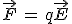 \vec{F}\,=\,q\vec{E}