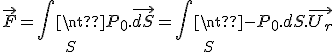 \vec{F} = \iint_S P_0.\vec{dS} = \iint_S -P_0.dS.\vec{U_r}