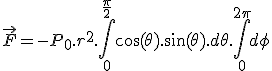 \vec{F} = -P_0.r^2.\int_{0}^{\frac{\pi}{2}}\cos(\theta).\sin(\theta).d\theta.\int_{0}^{2\pi}d\phi