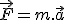\vec{F} = m.\vec{a}
