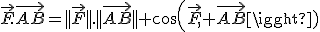 \vec{F}.\vec{AB}=||\vec{F}||.||\vec{AB}|| cos(\vec{F}, \vec{AB}