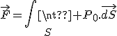 \vec{F}=\iint_S P_0.\vec{dS}