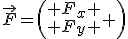 \vec{F}=\left(\begin{array} F_x \\ F_y \end{array} \right)