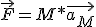\vec{F}=M*\vec{a_M}