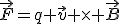 \vec{F}=q \vec{v} \times \vec{B}