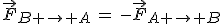 \vec{F}_{B \rightarrow A}\,=\,-\vec{F}_{A \rightarrow B}