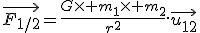 \vec{F_{1/2}}=\frac{G\times m_1\times m_2}{r^2}.\vec{u_{12}}