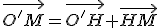 \vec{O'M}=\vec{O'H}+\vec{HM}