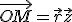 \vec{OM} = \vec{r} + \vec{z}