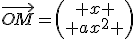 \vec{OM}=\left(\begin{array}{c} x \\ ax^2 \end{array}\right)
