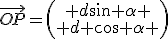 \vec{OP}=\left(\begin{array}{c} d\sin \alpha \\ d \cos \alpha \end{array}\right)