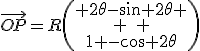 \vec{OP}=R\left(\begin{array}{c} 2\theta-\sin 2\theta \\ \quad \\1 -\cos 2\theta\end{array}\right)
