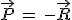 \vec{P}\,=\,-\vec{R}