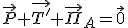 \vec{P}+\vec{T'}+\vec{\Pi}_A=\vec{0}