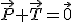 \vec{P}+\vec{T}=\vec{0}