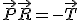 \vec{P} + \vec{R} = - \vec{T}