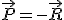 \vec{P} = -\vec{R}