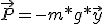 \vec{P} = - m * g * \vec{y}