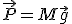 \vec{P}=M\vec{g}