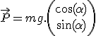 \vec{P}=mg.\left( \begin{array}{c}
 \\ \cos(\alpha) \\
 \\ \sin(\alpha) 
 \\ \end{array} \right)