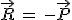 \vec{R}\,=\,-\vec{P}