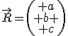 \vec{R}=\left(\begin{array}{c} a\\ b \\ c\end{array}\right)