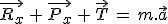 \vec{R_x}\,+\,\vec{P_x}\,+\,\vec{T}\,=\,m.\vec{a}